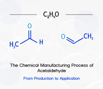 The Chemical Manufacturing Process of Acetaldehyde: From Production to Application